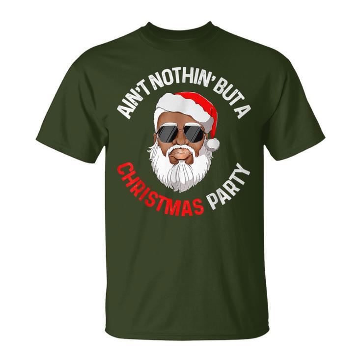 Aint Nothing But A Christmas Party Black African Santa Claus T-Shirt