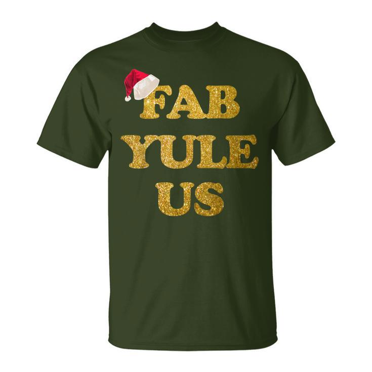 Festive Fab-Yule-Us Christmas Fabulous Yule Xmas T-Shirt