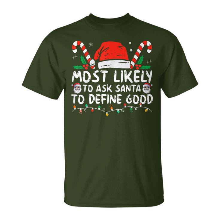 Most Likely To Ask Santa To Define Good Christmas T-Shirt