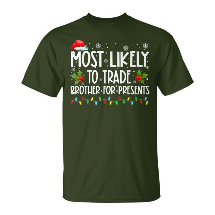 Most Likely To Trade Brother For More Presents Family Xmas T-Shirt