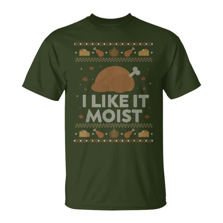 I Like It Moist Ugly Thanksgiving Sweater Humor T-Shirt