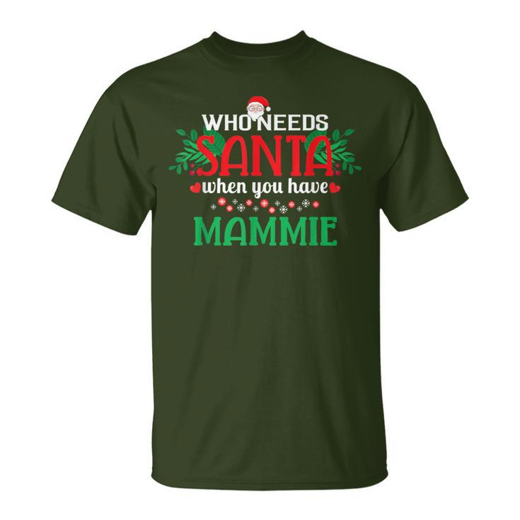 Who Needs Santa When You Have Mammie Christmas Day T-Shirt