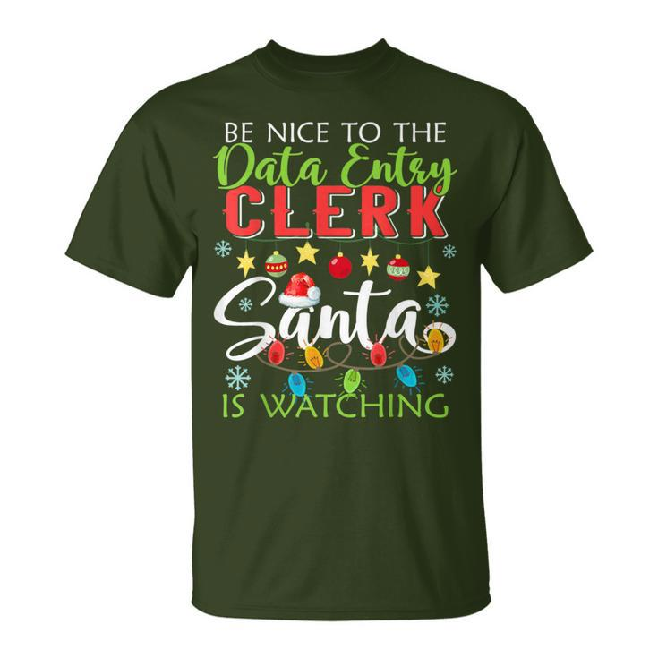 Be Nice To The Data Entry Clerk Santa Is Watching Christmas T-Shirt