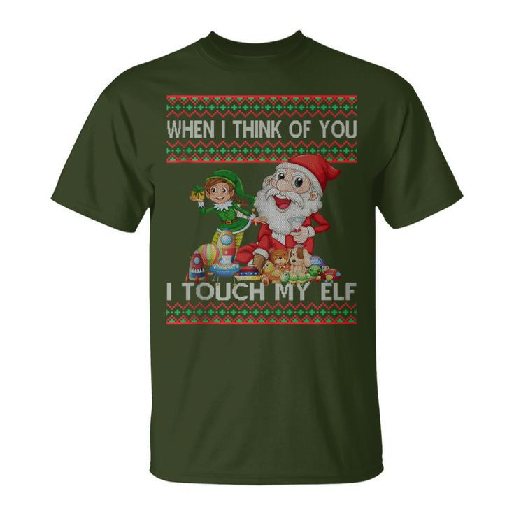 When I Think Of You I Touch My Elf Ugly Christmas T-Shirt