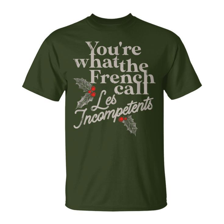 You're What The French Call Les Incompetents Christmas T-Shirt