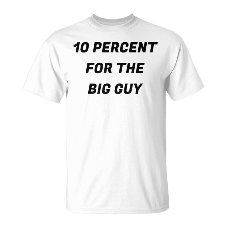 10 Percent For The Big Guy T-Shirt