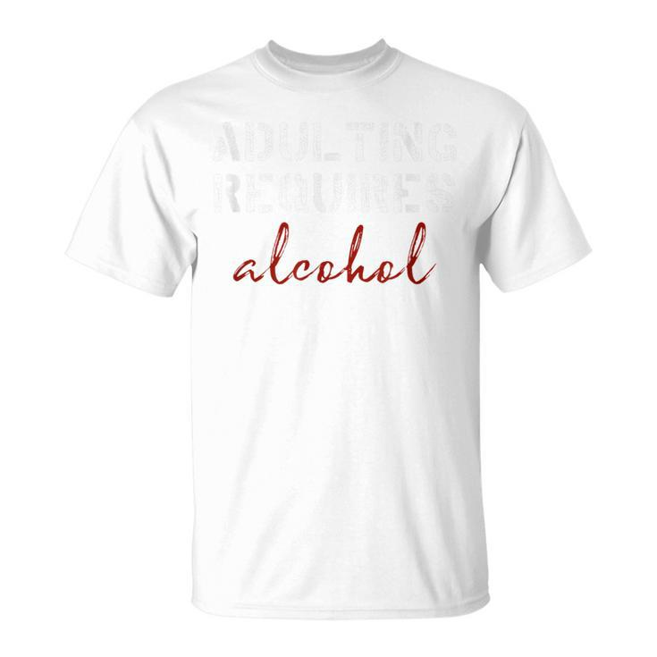 Adulting Requires Alcohol  Unisex T-Shirt