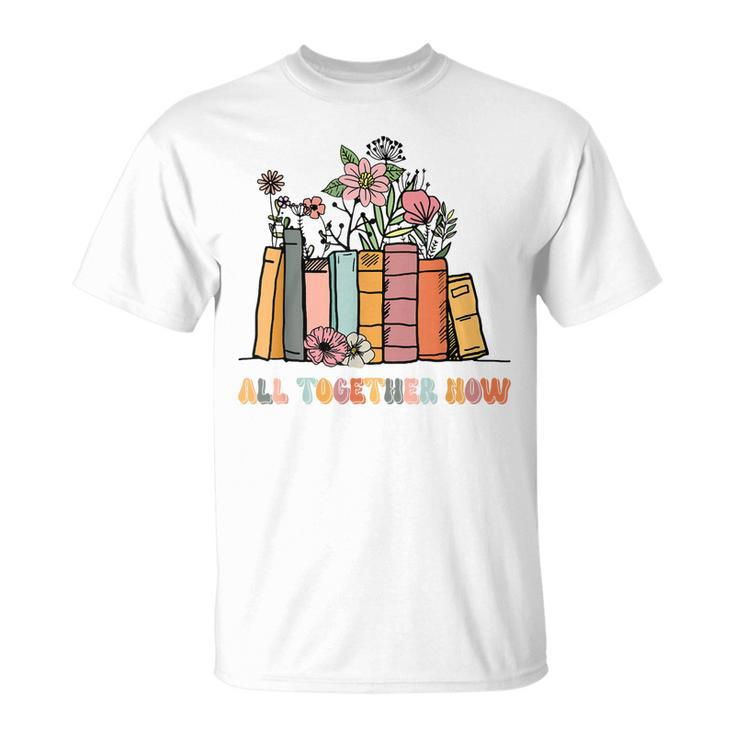 All Together Now Summer Reading 2023 Groovy Book Lover Unisex T-Shirt