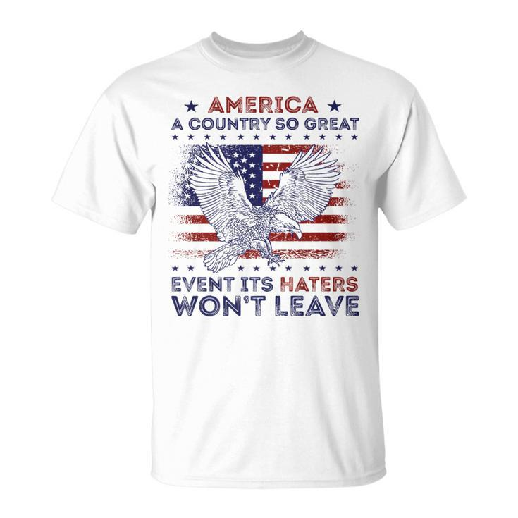 America A Country So Great Even Its Haters Wont Leave Humor   Unisex T-Shirt