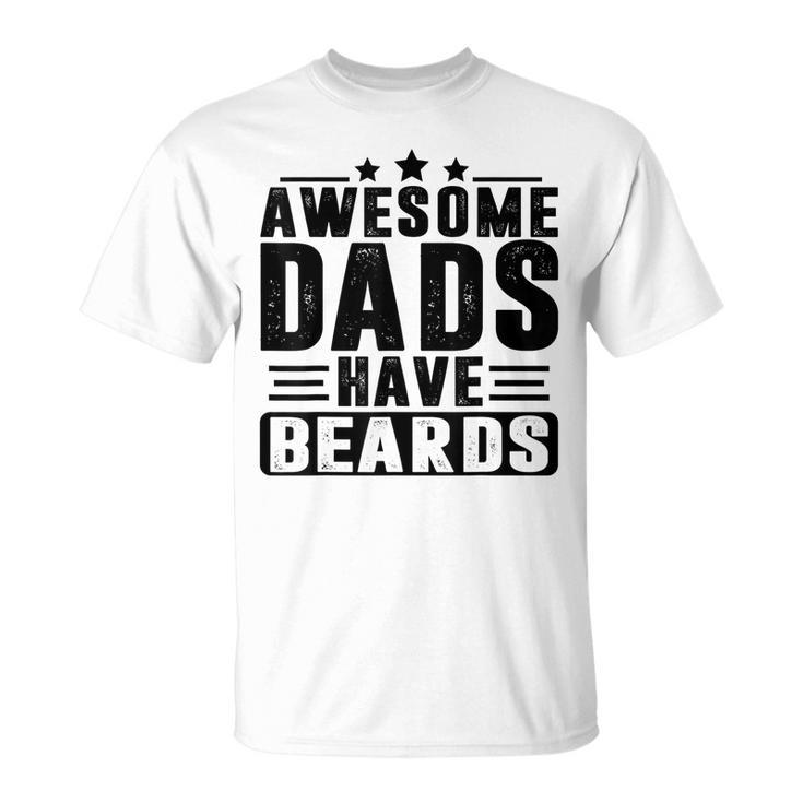 Awesome Dads Have Beards Fathers Day  Unisex T-Shirt