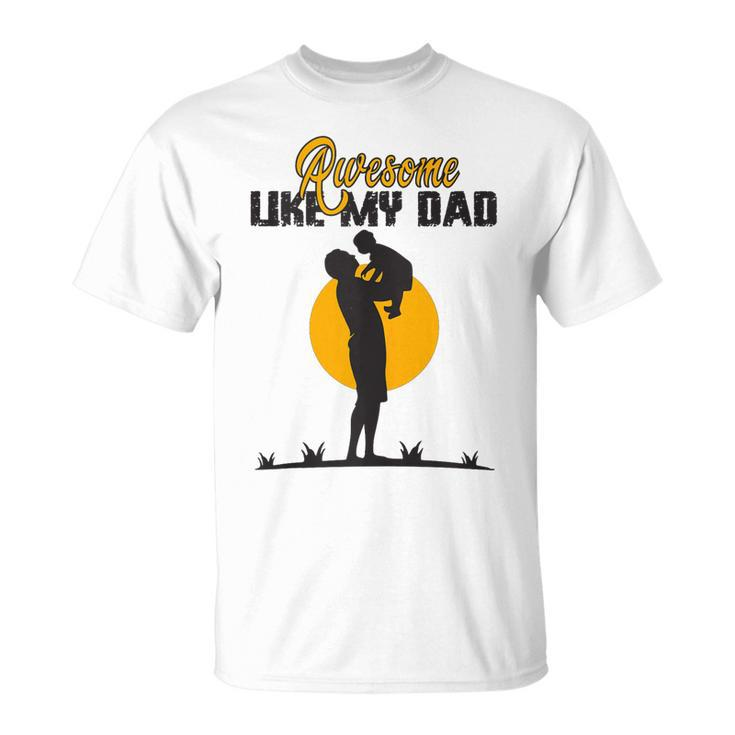 Awesome Like My Dad Dada Daddy Bruh Graphic Funny Father Day Unisex T-Shirt