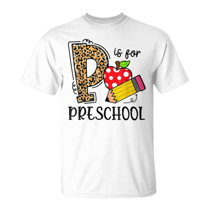 Back To School P Is For Preschool First Day Of School  Unisex T-Shirt