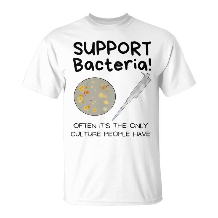 Bacteria - Only Culture Some People Have - Funny Biologist   Unisex T-Shirt