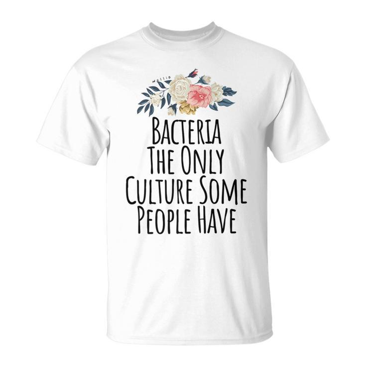 Bacteria The Only Culture Some People Have  Unisex T-Shirt