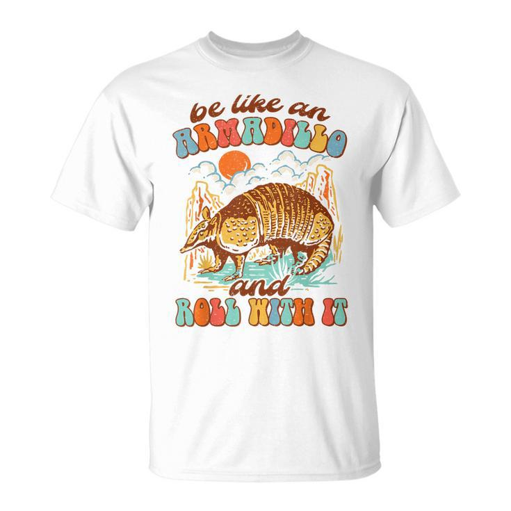 Be Like An Armadillo & Rolls With It Western Life Southern  Unisex T-Shirt