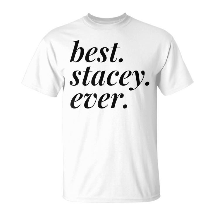 Best Stacey Ever Name Personalized Woman Girl Bff Friend Unisex T-Shirt