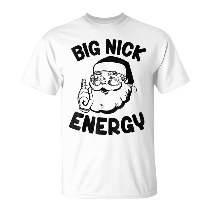 Big Nick Energy Santa Naughty Adult Humor Christmas T-Shirt