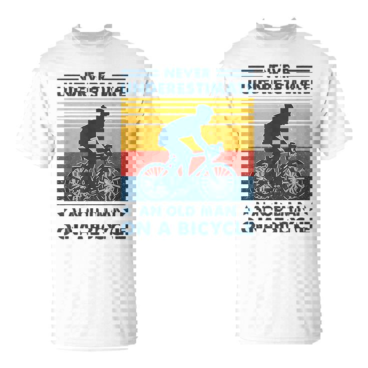 Bike Vintage Never Underestimate An Old Man On A Bicycle Unisex T-Shirt