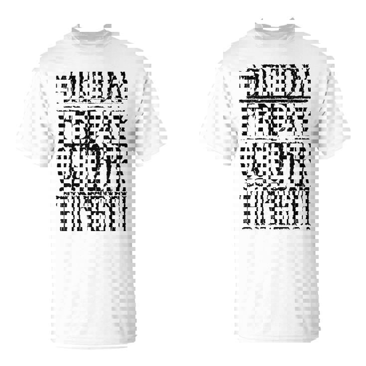 My Birthday Friday October Thirnth T T-Shirt