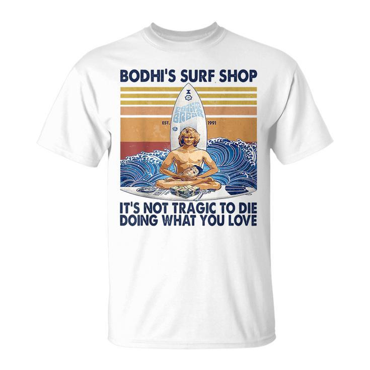Bodhis Surf Shop Its Not Tragic To Die Doing Retro Vintage Unisex T-Shirt