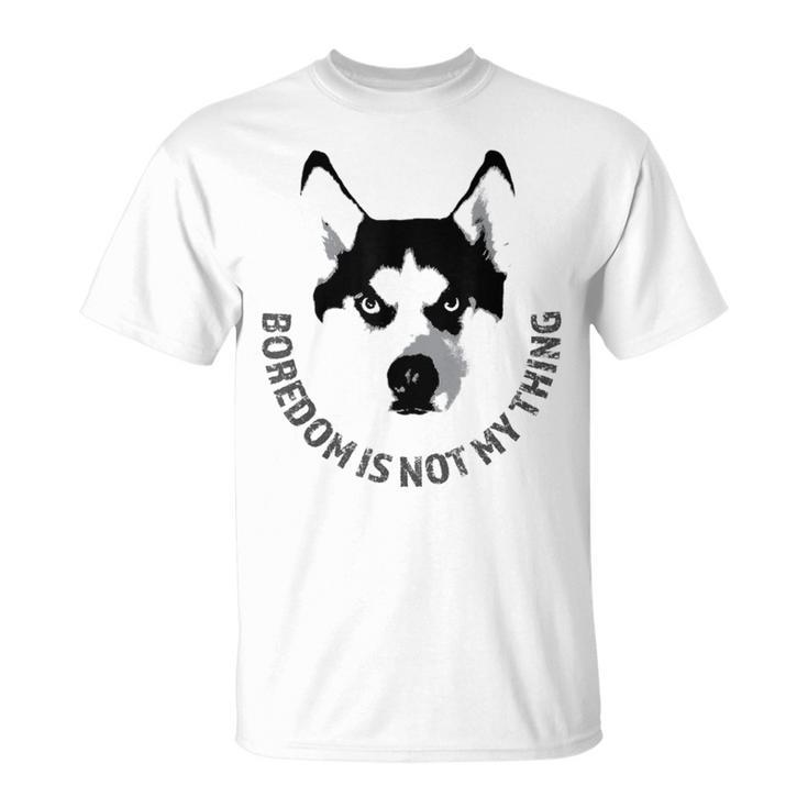 Boredom Is Not My Thing Siberian Husky Quote Dog Breed T-Shirt