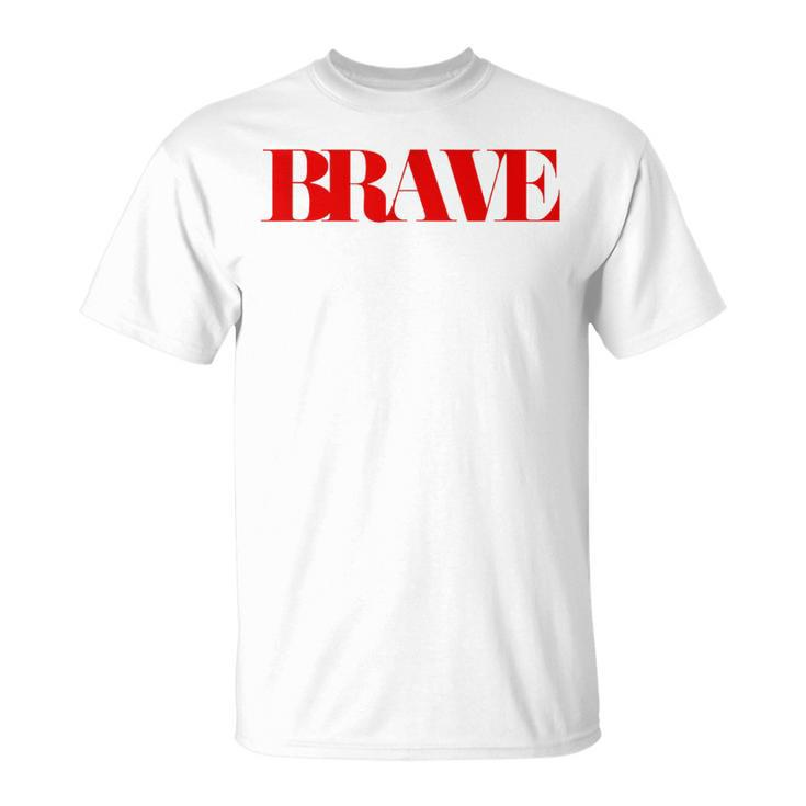 Brave Friendship Positivity Quote Kindness Mantra T-Shirt