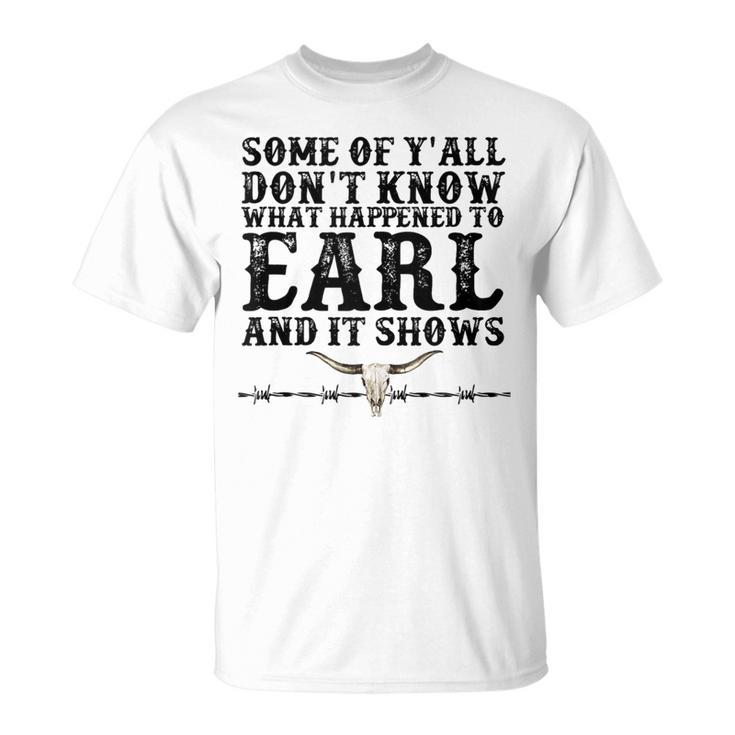 Bull Skull Some You Dont Know What Happened To Earl Western  Unisex T-Shirt