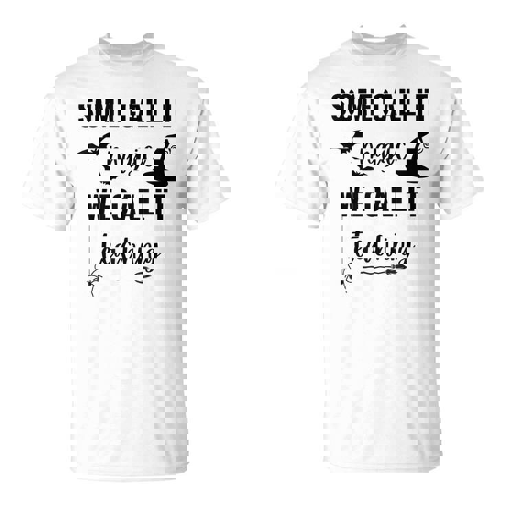 Some Call It Magic We Call It Teaching T-Shirt