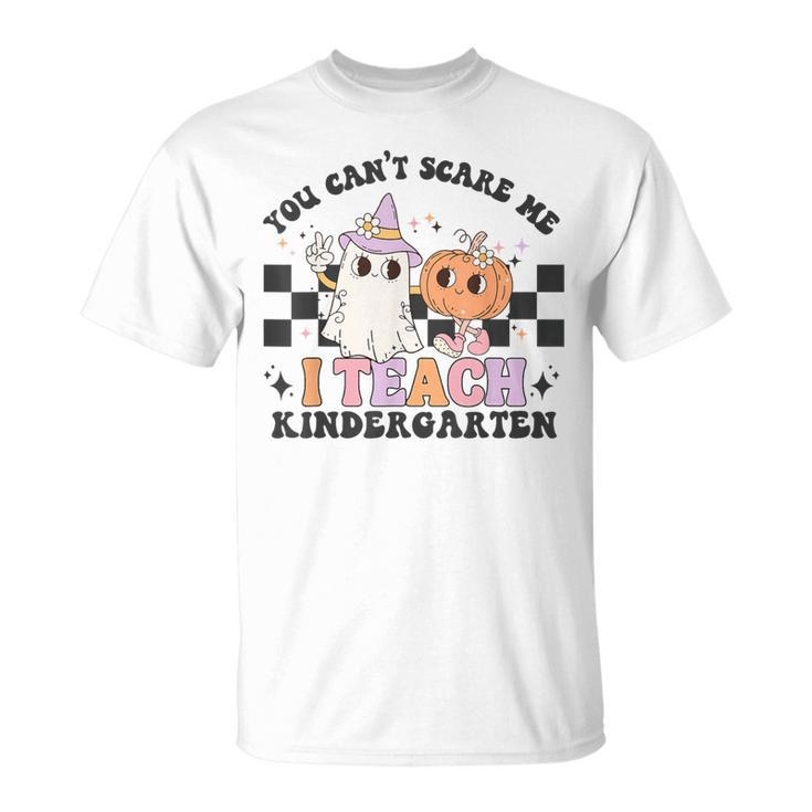 You Cant Scare Me I'm A Teach Kindergarten T-Shirt