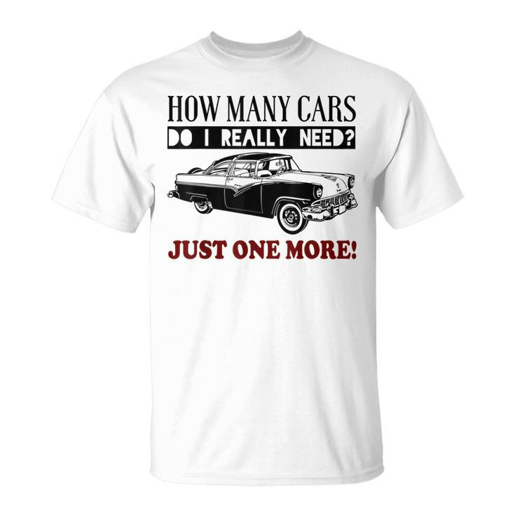 How Many Cars Do I Really Need One More Car T-shirt