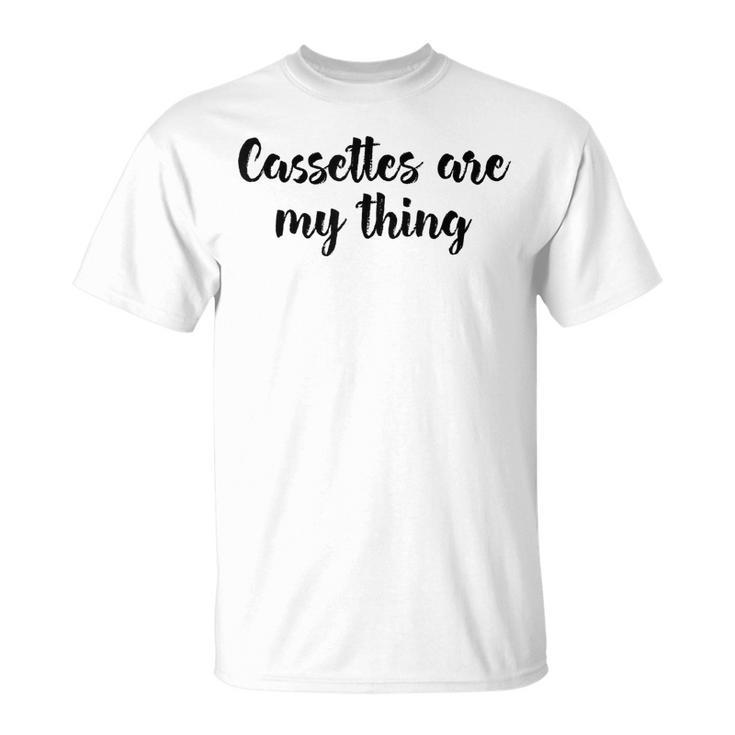 Cassettes Are My Thing Collecting Analog Music Tapes  Collecting Funny Gifts Unisex T-Shirt
