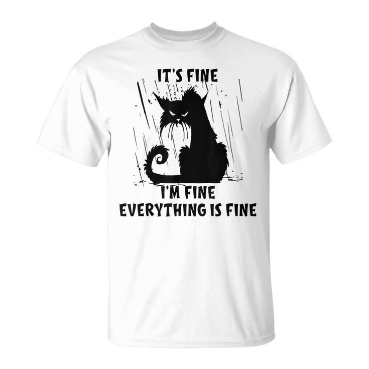 Cat Its Fine Im Fine Everything Is Fine Funny Cat Lover  Gifts For Cat Lover Funny Gifts Unisex T-Shirt