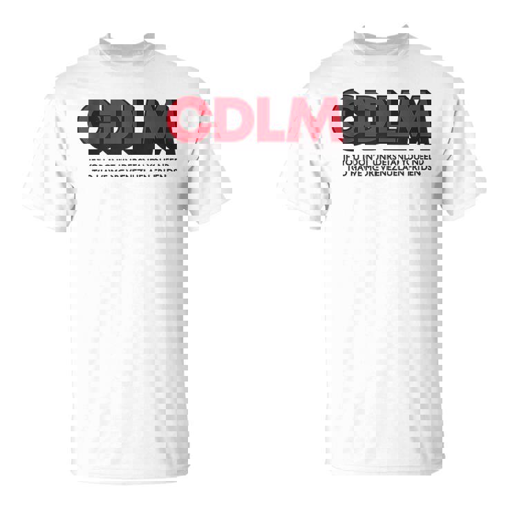 Cdlm - If You Dont Understand You Need To Have More  Unisex T-Shirt