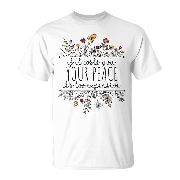 If It Costs You Your Peace Its Too Expensive T-Shirt
