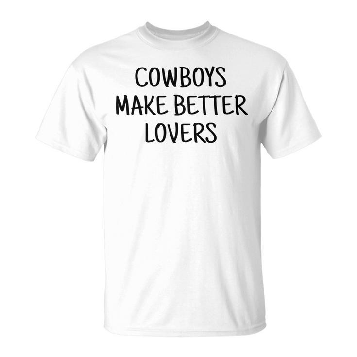 Cowboys Make Better Lovers Rodeo   Rodeo Funny Gifts Unisex T-Shirt