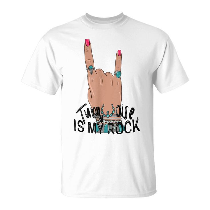 Cowgirl Hand Gemstone Turquoise Is My Rock Western Country Unisex T-Shirt