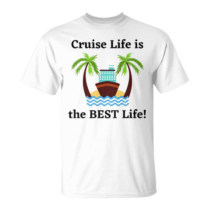 Cruise Life Is The Best Life   Unisex T-Shirt