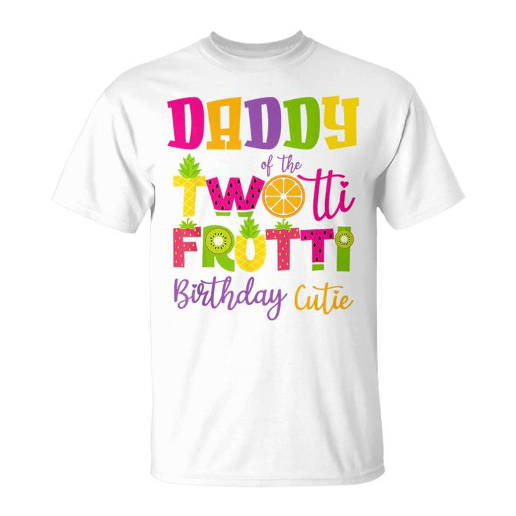 Cute Daddy Twotii Frutti Birthday Family 2Nd Birthday Girl  Daddy Funny Gifts Unisex T-Shirt