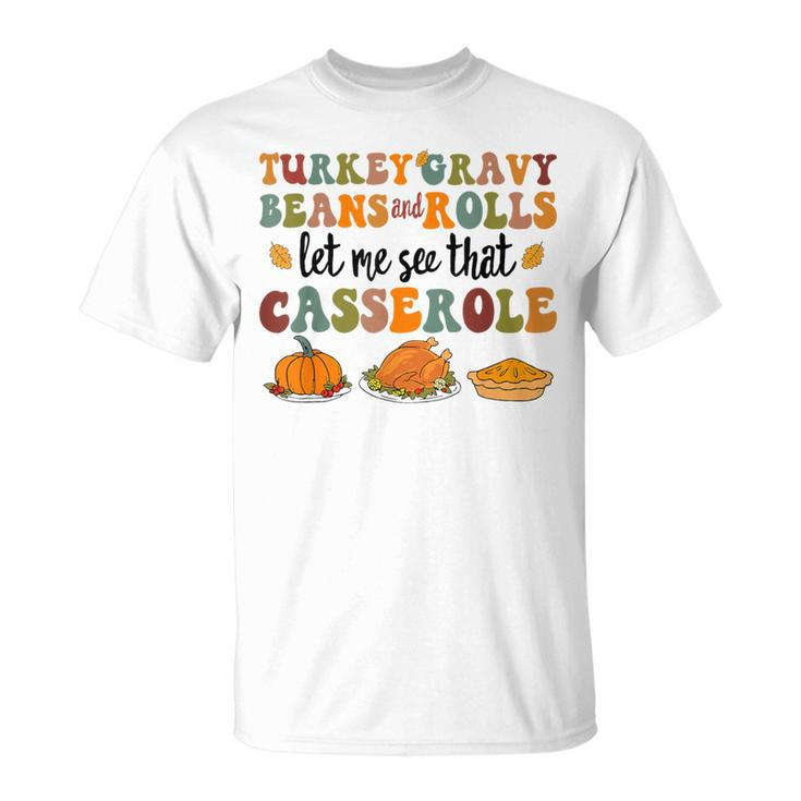 Cute Turkey Gravy Beans And Rolls Let Me See That Casserole T-Shirt