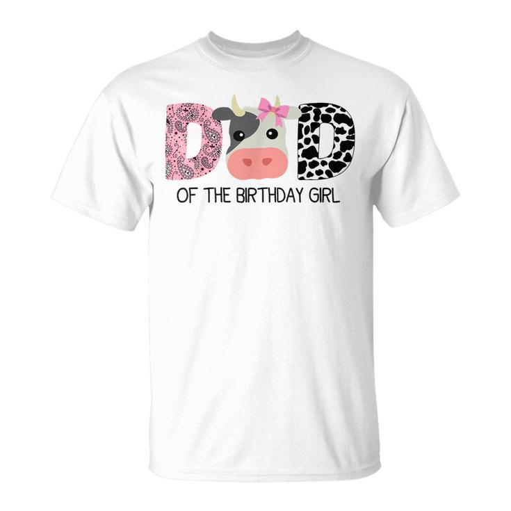 Dad Of The Birthday For Girl Cow Farm Birthday Cow Daddy 1St  Unisex T-Shirt