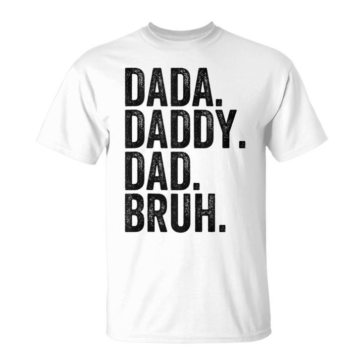 Dada Daddy Dad Bruh Gifts For Dads Funny Dad Unisex T-Shirt