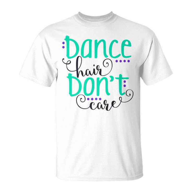 Dance Hair Don't Care T-Shirt