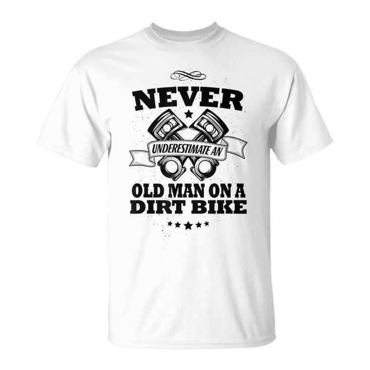 Dirt Bike Never Underestimate An Old Man T-Shirt