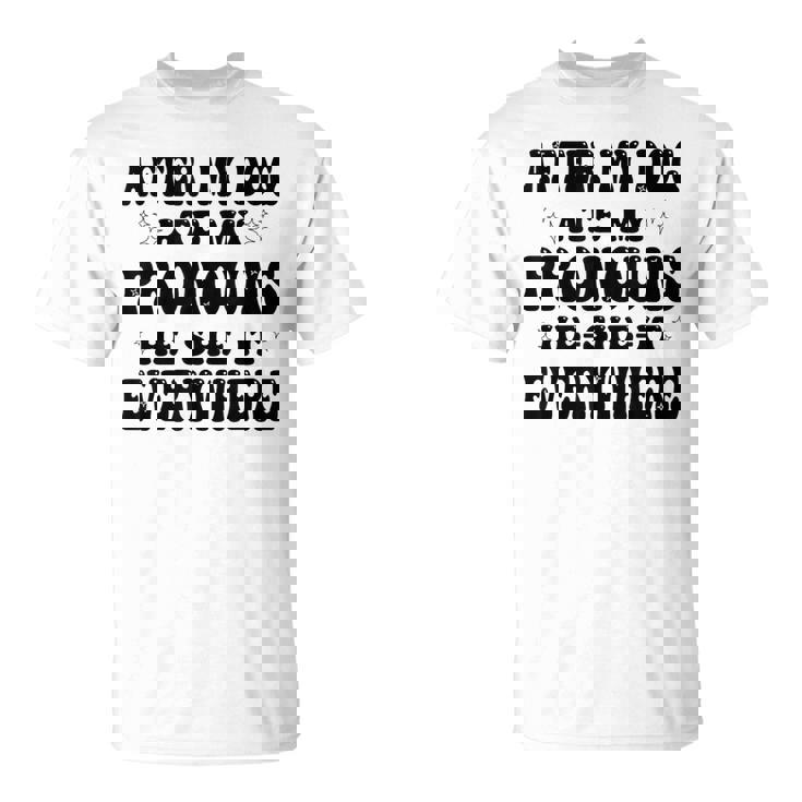 After My Dog Ate My Pronouns He She It Everywhere T-Shirt