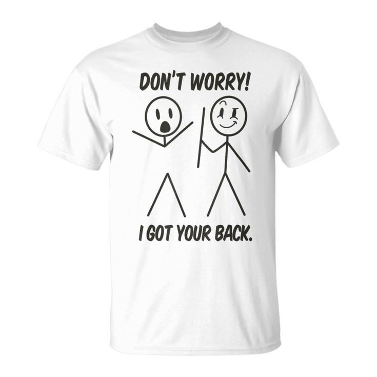 Dont Worry I Got Your Back Funny Stick Man Humor  Unisex T-Shirt