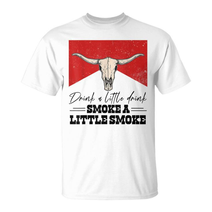 Drink A Little Drink Smoke A Little Smoke Retro Bull Skull T-Shirt