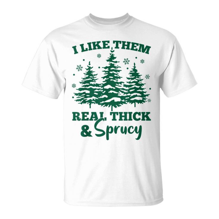 I Like Em Real Thick And Sprucey Christmas Tree T-Shirt