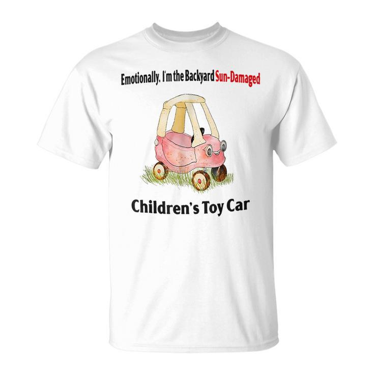 Emotionally I’M The Backyard Sun Damaged Childrens Toy Car Sun Funny Gifts Unisex T-Shirt