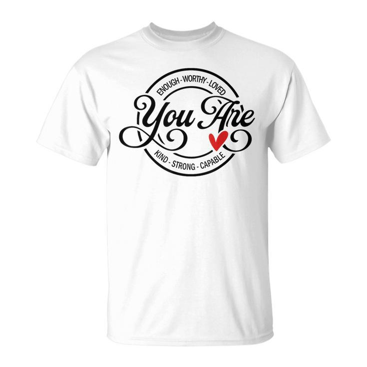 You Are Enough Worthy Strong Kind Capable Motivational Quote T-Shirt