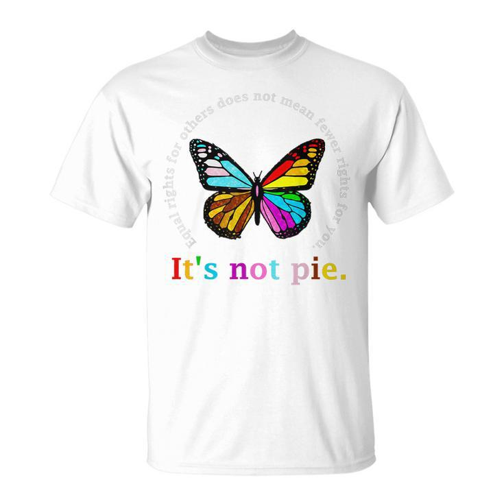 Equal Rights For Others Its Not Pie Equality Butterflies  Unisex T-Shirt